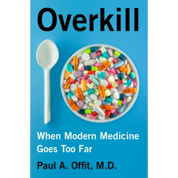 Pre-Owned Overkill: When Modern Medicine Goes Too Far (Hardcover) 0062947494 9780062947499