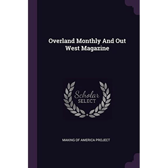Overland Monthly And Out West Magazine Paperback 1378397789 9781378397787 Making of America Project