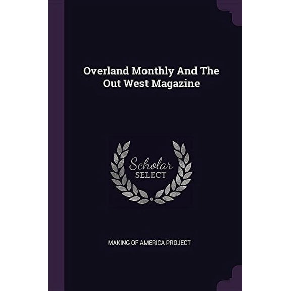 Overland Monthly And The Out West Magazine Paperback 1378318978 9781378318973 Making of America Project
