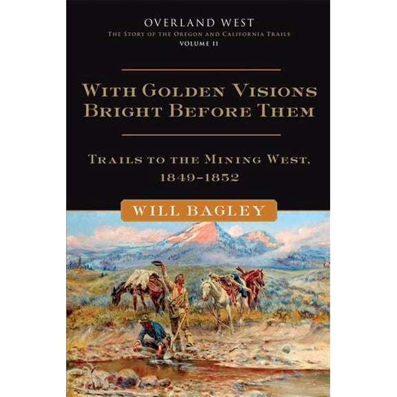 Pre-Owned Overland West Series: With Golden Visions Bright Before Them : Trails to the Mining West, 18491852 (Series #2) (Hardcover)