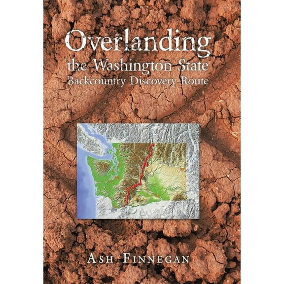 Overlanding the Washington State Backcountry Discovery Route (Hardcover)