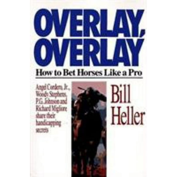 Pre-Owned Overlay, Overlay: How to Bet Horses Like a Pro : Angel Cordero, Jr., Woody Stephens, P.B. Johnson and Richard Migliore Share Their Handicapping Secr (Paperback) 0933893868 9780933893863