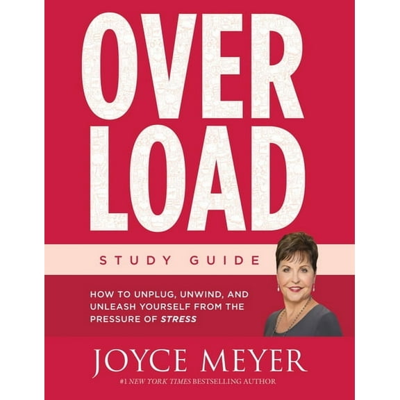Overload Study Guide: How to Unplug, Unwind, and Unleash Yourself from the Pressure of Stress, (Paperback)