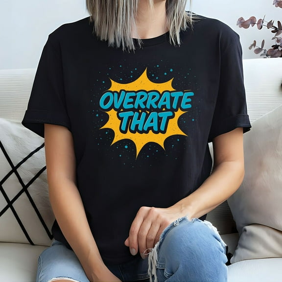 Overrate-That T-Shirt