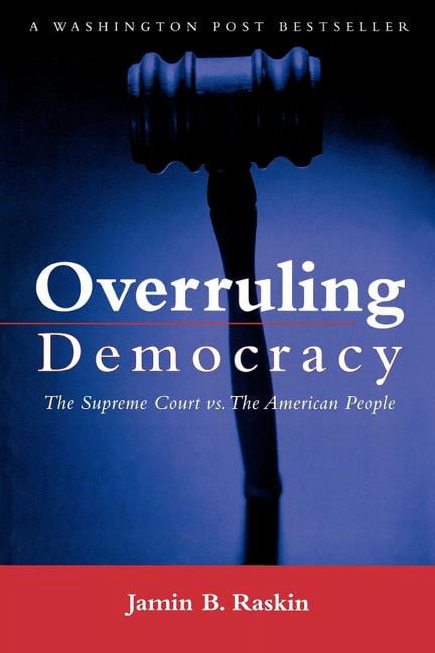 Overruling Overruling Democracy: The Supreme Court Versus the American People ...