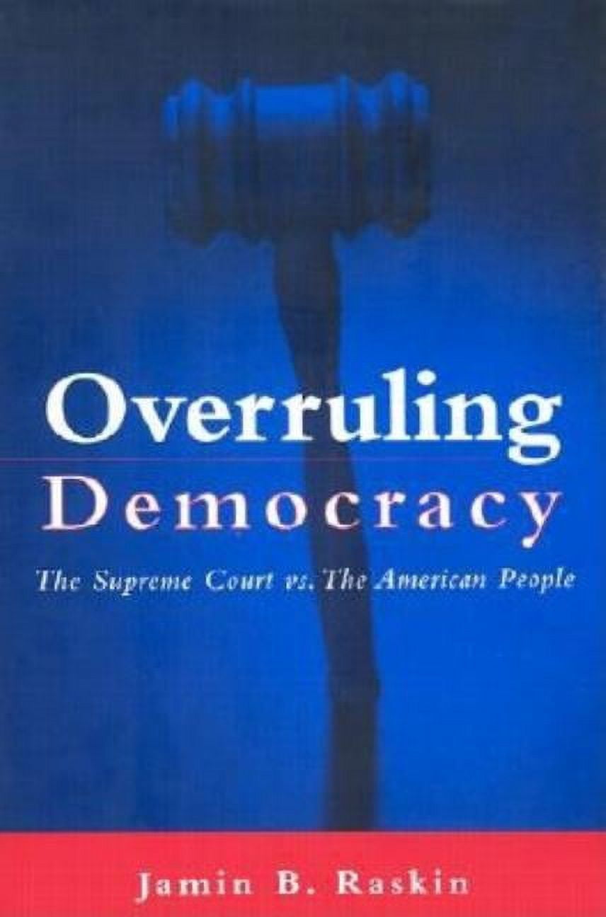 Overruling Overruling Democracy: The Supreme Court Vs. the American People ...