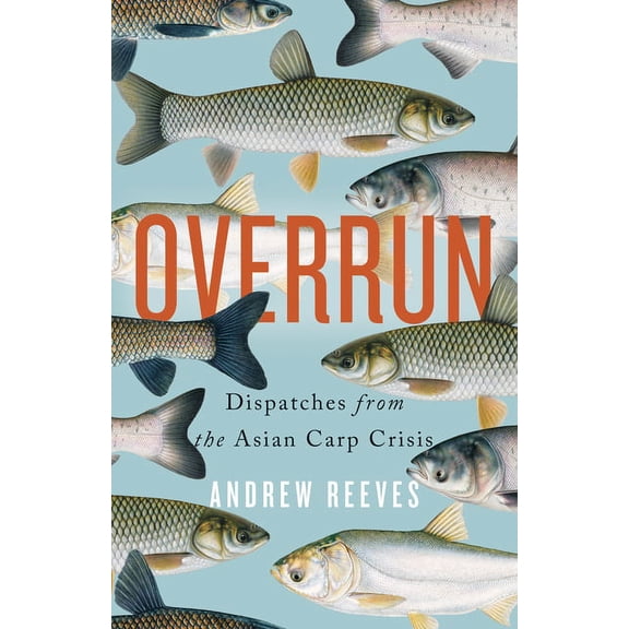 Overrun : Dispatches from the Asian Carp Crisis (Paperback)