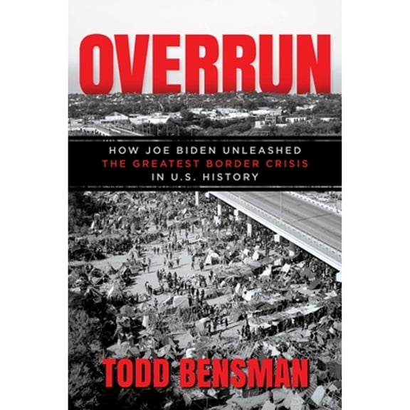 Pre-Owned Overrun: How Joe Biden Unleashed the Greatest Border Crisis in U.S. History (Paperback) 1637585705 9781637585702