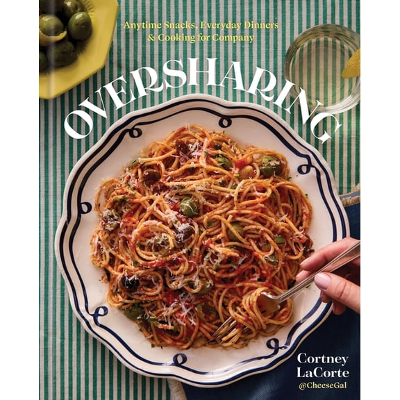 Oversharing: Anytime Snacks, Everyday Dinners, and Cooking for Company, (Hardcover)
