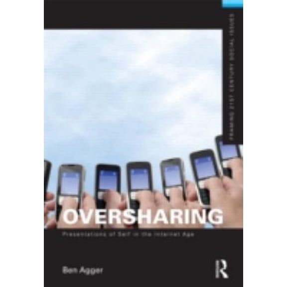 Pre-Owned Oversharing: Presentations of Self in the Internet Age (Framing 21st Century Social Issues) (Paperback) 0415509122 9780415509121