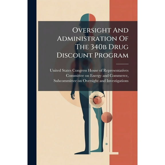 Oversight And Administration Of The 340b Drug Discount Program, (Paperback)