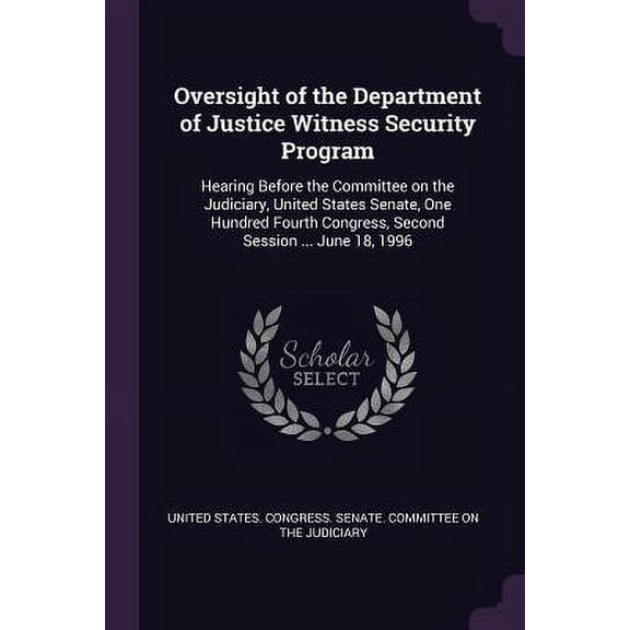 Oversight of the Department of Justice Witness Security Program: Hearing Before the Committee on the Judiciary, United S