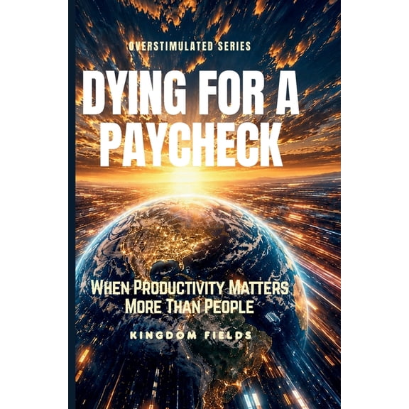 Overstimulated Dying for a Paycheck: When Productivity Matters More Than People, Book 7, (Paperback)