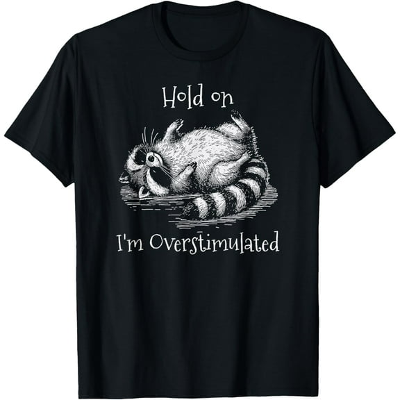 Overstimulated Raccoon Shirt, Hold On I'm Overstimulated T-Shirt Shirts