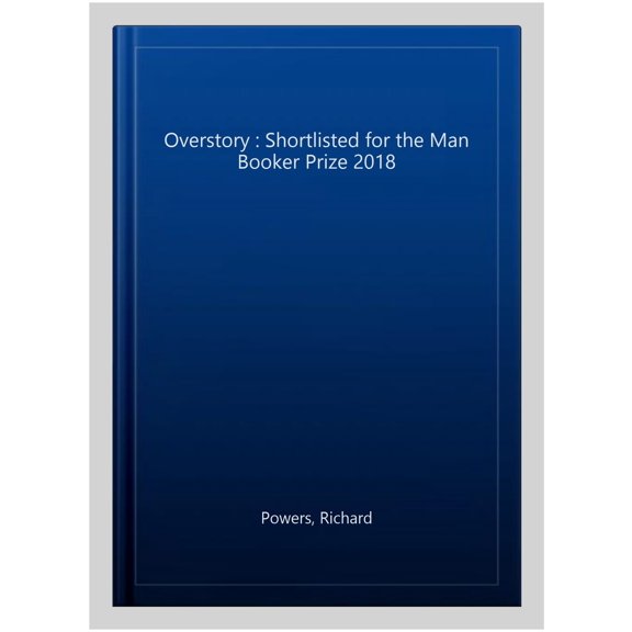 Pre-Owned Overstory : Shortlisted for the Man Booker Prize 2018