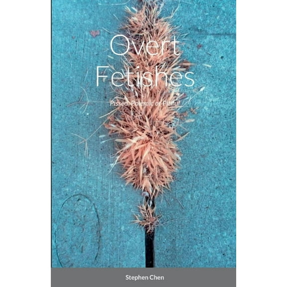 Overt Fetishes: Pissed, Polemic or Pitiful, (Paperback)