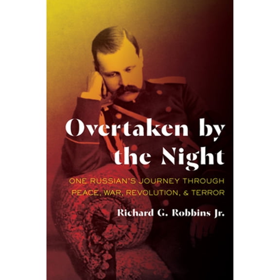 Pre-Owned Overtaken by the Night: One Russian's Journey Through Peace, War, Revolution, and Terror (Paperback 9780822966173) Richard G Robbins