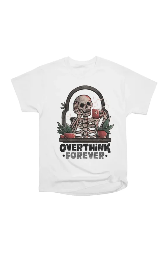 Overthink Forever Evil Dark Funny Skull Skeleton Gift T-Shirt Tee Gift For Him Merch For H