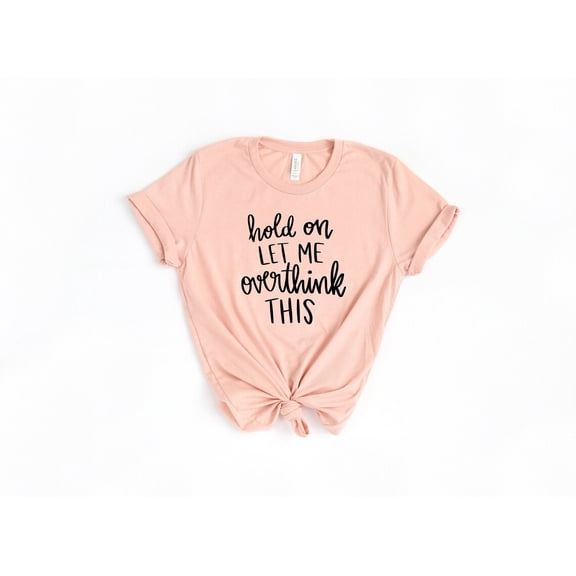 Overthink Shirt, Hold On Let Me Overthink This Shirt, Mom Shirt, T-Shirt, Awkward T-Shirt, All Size S-5Xl