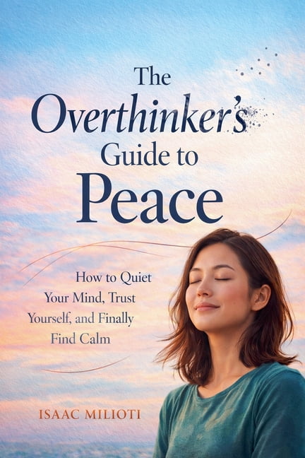 The Overthinker's Guide to Peace: How to Quiet Your Mind, Trust Yourself, and Finally Find Calm, (Paperback)