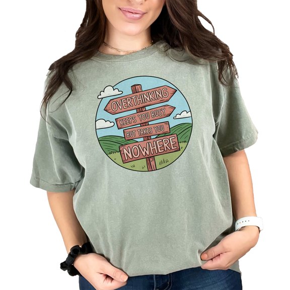 Overthinking Keeps You Busy But Takes You Nowhere Graphic T-Shirt, Motivational Shirt, Inspirational Tee, Casual Wear, Funny Message, Moss Comfort Colors T-Shirt, XL