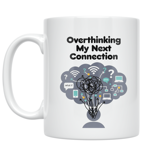 Overthinking My Next Connection - Online Networking Enthusiast - 11 oz Ceramic Coffee Mug