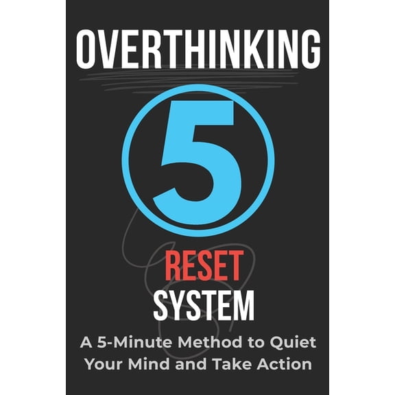 Overthinking Reset System: A 5-Minute Method to Quiet Your Mind and Take Action, (Paperback)
