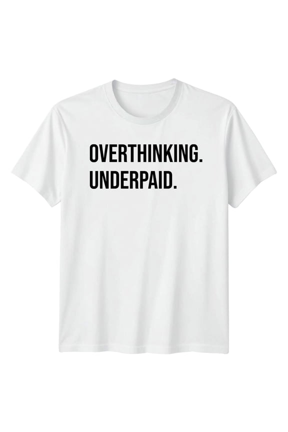 Overthinking Underpaid Slogan Mens T-Shirt Womens Tee Graphic Top