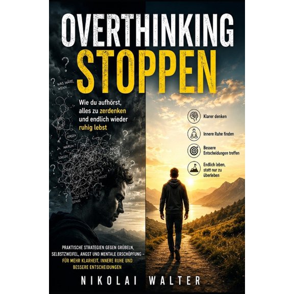 Overthinking stoppen - Wie du aufhrst, alles zu zerdenken und endlich wieder ruhig lebst: Praktische Strategien gegen G, (Paperback)