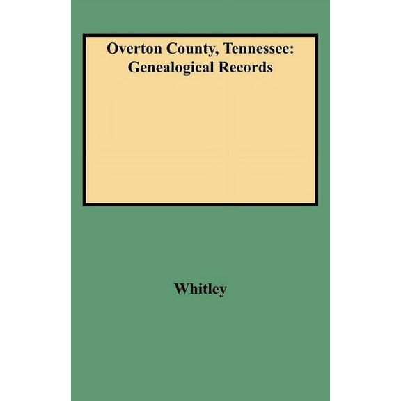 Overton County, Tennessee: Genealogical Records (Paperback)