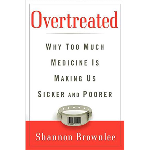 Pre-Owned Overtreated: Why Too Much Medicine Is Making Us Sicker and Poorer (Hardcover) 1582345805 9781582345802