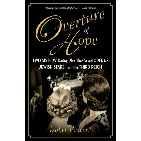 Overture of Hope: Two Sisters' Daring Plan That Saved Opera's Jewish Stars from the Third Reich, (Hardcover)