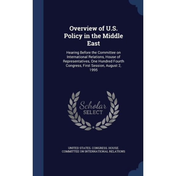 Overview Of U.S. Policy In The Middle East: Hearing Before The Committee On International Relations, House Of Representatives, One Hundred Fourth Congress, First Session, August 2, 1995