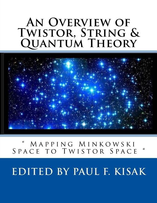 Overview of Twistor, String & Quantum Theory : Mapping Minkowski Space ...