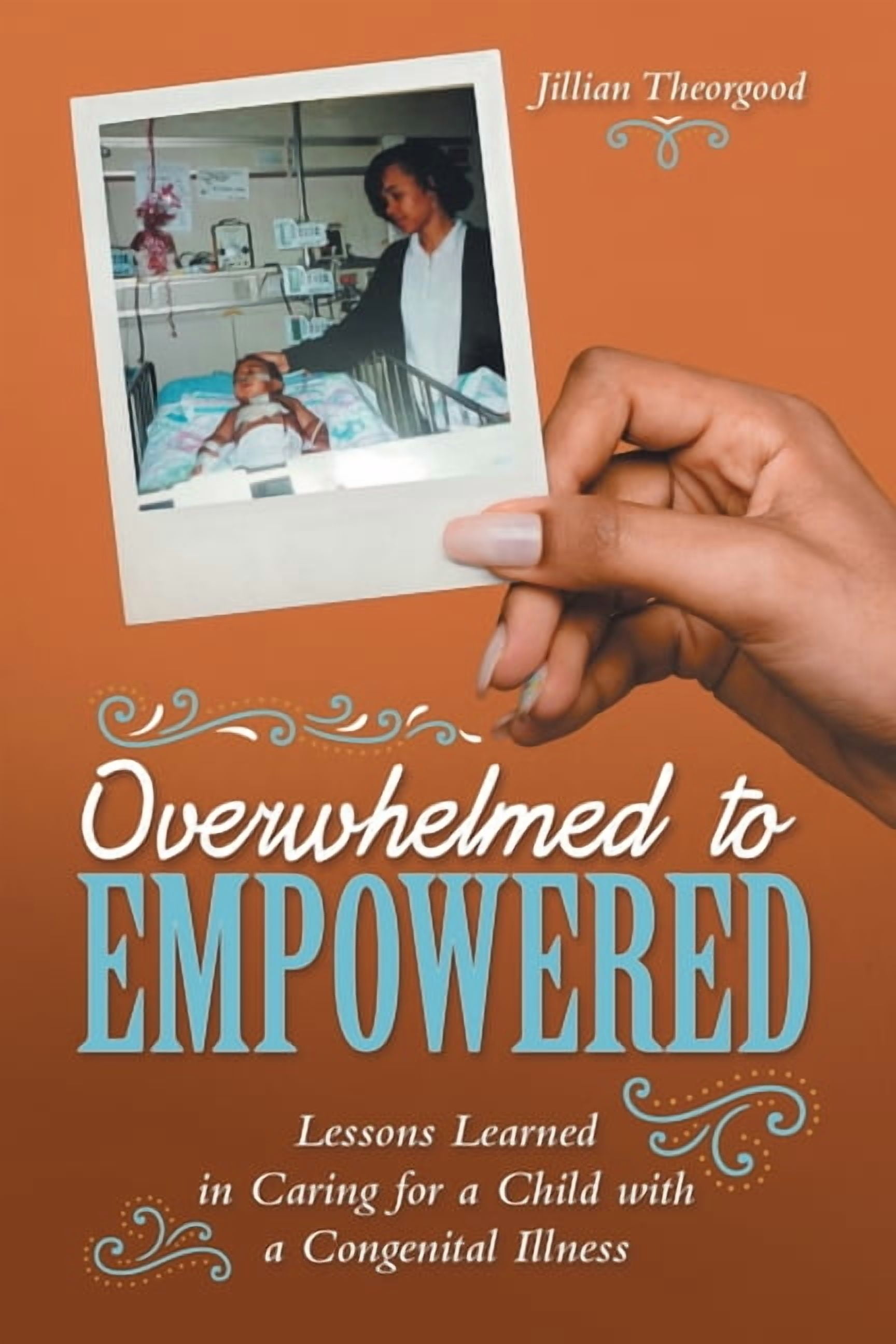 Overwhelmed to Empowered: Lessons Learned in Caring for a Child with a ...