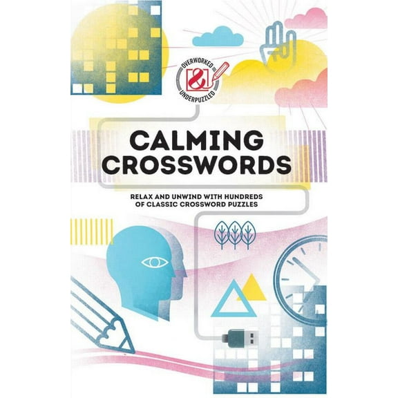 Overworked Underpuzzled: Calming Crosswords: Relax and unwind with hundreds of crosswords