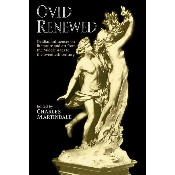 Ovid Renewed: Ovidian Influences on Literature and Art from the Middle Ages to the Twentieth Century, (Paperback)