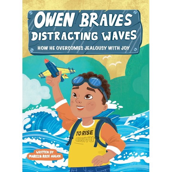 Owen Braves Distracting Waves: How He Overcomes Jealousy with Joy, (Hardcover)