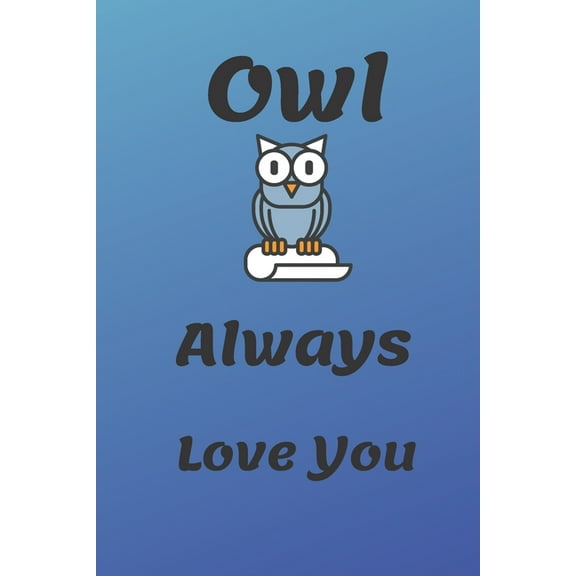 Owl Always Love You: Funny Owl valentine's day gift for lovers, wife, husband, bofriend or girlfriend (Paperback)