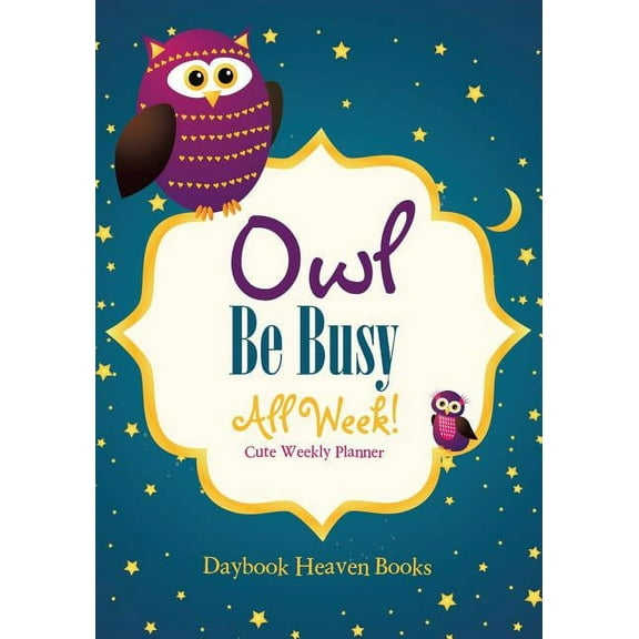 Owl Be Busy All Week! Cute Weekly Planner (Paperback)