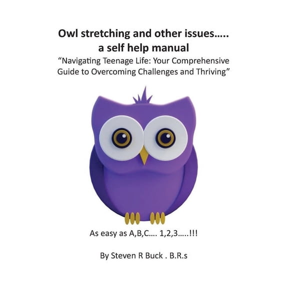 Owl stretching and other issues... a self help manual: Navigating Teenage Life: Your Comprehensive Guide to Overcoming C, (Paperback)
