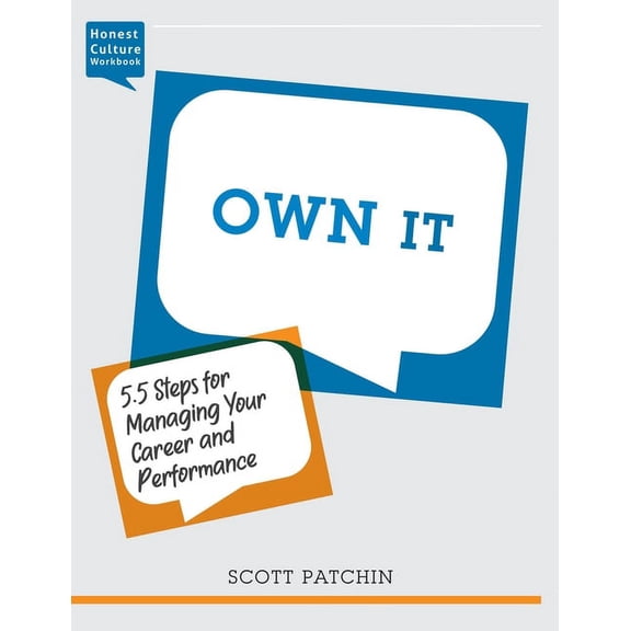 Honest Culture Workbooks: Own It: 5.5 Steps for Managing Your Career and Performance (Paperback)
