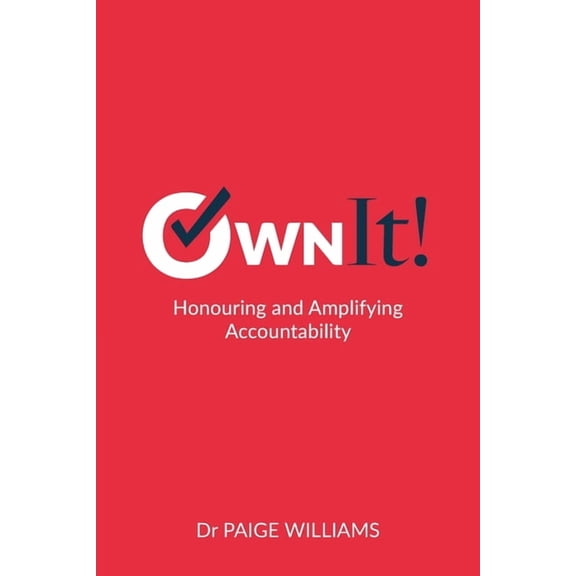 Own It!: Honouring and Amplifying Accountability, (Paperback)
