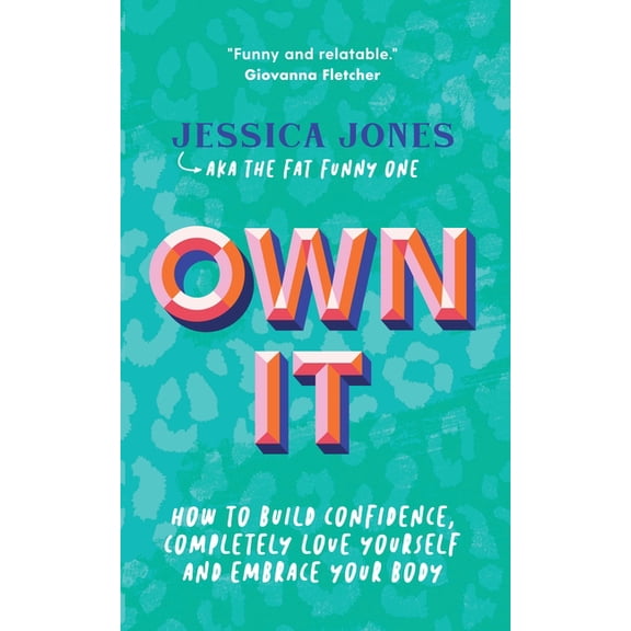 Own It: How to Build Confidence, Completely Love Yourself and Embrace Your Body (Paperback)
