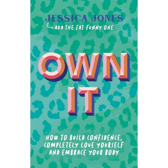 Own It: How to Build Confidence, Completely Love Yourself and Embrace Your Body, (Paperback)