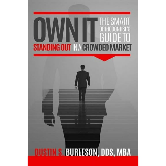 Own It: The Smart Orthodontist's Guide to Standing Out in a Crowded Market, (Paperback)