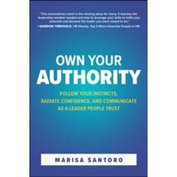 Pre-Owned Own Your Authority: Follow Your Instincts, Radiate Confidence, and Communicate as a Leader People Trust (Hardcover) 126425816X 9781264258161