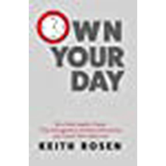 Own Your Day: How Sales Leaders Master Time Management, Minimize Distractions, and Create Their Ideal Lives (Paperback)