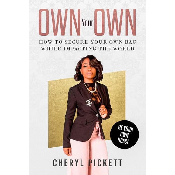 Own Your Own!: How to Secure Your Own Your Bag While Impacting the World! (Paperback)