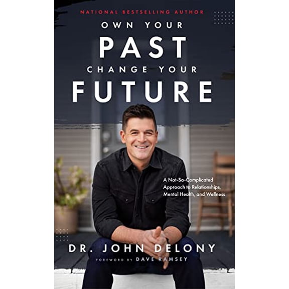 Pre-Owned Own Your Past Change Your Future: A Not-So-Complicated Approach to Relationships, Mental Health & Wellness (Hardcover) 1942121628 9781942121626